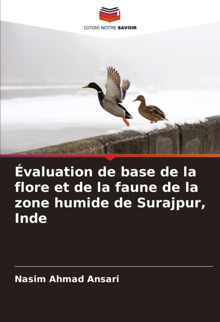 Évaluation de base de la flore et de la faune de la zone humide de Surajpur, Inde - Nasim Ahmad Ansari