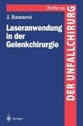 Laseranwendung in der Gelenkchirurgie - Jürgen Raunest