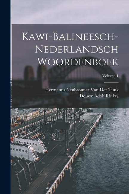 Kawi-Balineesch-Nederlandsch Woordenboek; Volume 1 - Hermanus Neubronner van der Tuuk, Douwe Adolf Rinkes