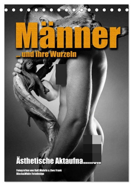 Männer ... und ihre Wurzeln (Tischkalender 2026 DIN A5 hoch), CALVENDO Monatskalender - Black&White Fotodesign Wehrle und Uwe Frank