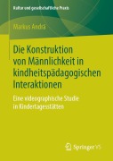 Cover-Bild zum Titel 'Die Konstruktion von Männlichkeit in kindheitspädagogischen Interaktionen' von 'Markus Andrä'