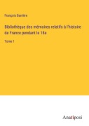 Cover-Bild zum Titel 'Bibliothèque des mémoires relatifs à l'histoire de France pendant le 18e' von 'François Barrière'