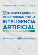 Cover-Bild zum Titel '55 interpelaciones respondidas por la inteligencia artificial' von 'Adrián Baltasar López'