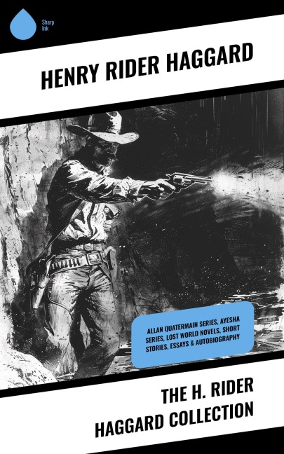 The H. Rider Haggard Collection - Henry Rider Haggard