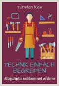 Technik einfach begreifen - Torsten Kies