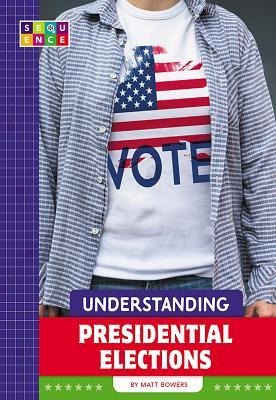 Understanding Presidential Elections - Matt Bowers