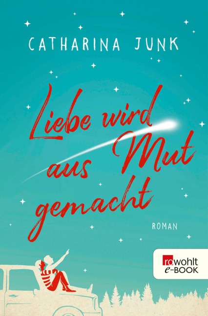 Liebe wird aus Mut gemacht - Catharina Junk