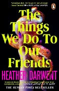 Cover-Bild zum Titel 'The Things We Do To Our Friends' von 'Heather Darwent'