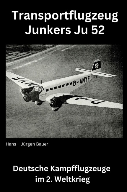 Transportflugzeug Junkers Ju 52 - Hans-Jürgen Bauer