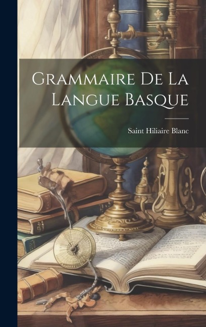 Grammaire De La Langue Basque - Saint Hiliaire Blanc