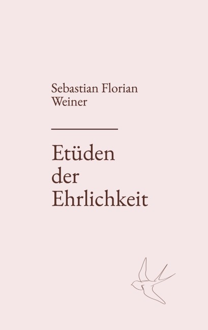 Etüden der Ehrlichkeit - Sebastian Florian Weiner