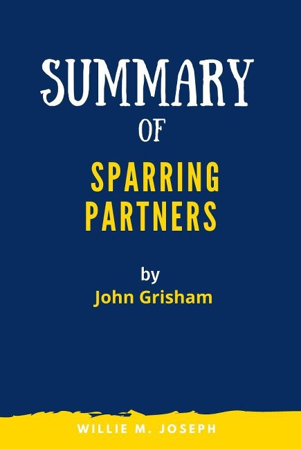 Summary of Sparring Partners By John Grisham - Willie M. Joseph