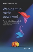 Cover-Bild zum Titel 'Weniger tun, mehr bewirken!' von 'Alfred Faustenhammer'