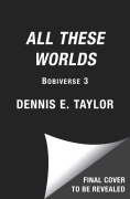 Cover-Bild zum Titel 'All These Worlds' von 'Dennis E Taylor'