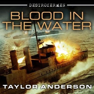 Destroyermen: Blood in the Water Lib/E - Taylor Anderson
