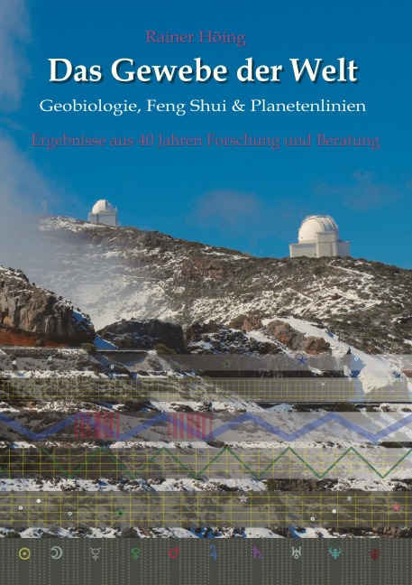 Das Gewebe der Welt - Geobiologie, Feng Shui & Planetenlinien - Rainer Höing