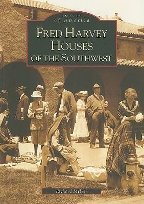 Fred Harvey Houses of the Southwest - Richard Melzer