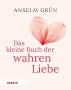 Cover-Bild zum Titel 'Das kleine Buch der wahren Liebe' von 'Anselm Grün'
