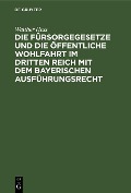 Cover-Bild zum Titel 'Die Fürsorgegesetze und die öffentliche Wohlfahrt im Dritten Reich mit dem bayerischen Ausführungsrecht' von 'Walther Hess'