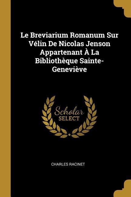 Le Breviarium Romanum Sur Vélin De Nicolas Jenson Appartenant À La Bibliothèque Sainte-Geneviève - Charles Racinet