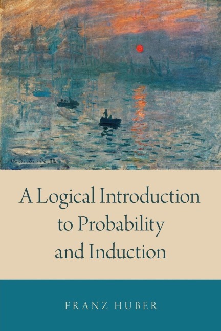 Logical Introduction to Probability and Induction - Franz Huber