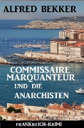 Cover-Bild zum Titel 'Commissaire Marquanteur und die Anarchisten: Frankreich Krimi' von 'Alfred Bekker'