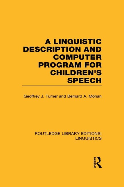 A Linguistic Description and Computer Program for Children's Speech (RLE Linguistics C) - Geoffrey J. Turner, Bernard A. Mohan