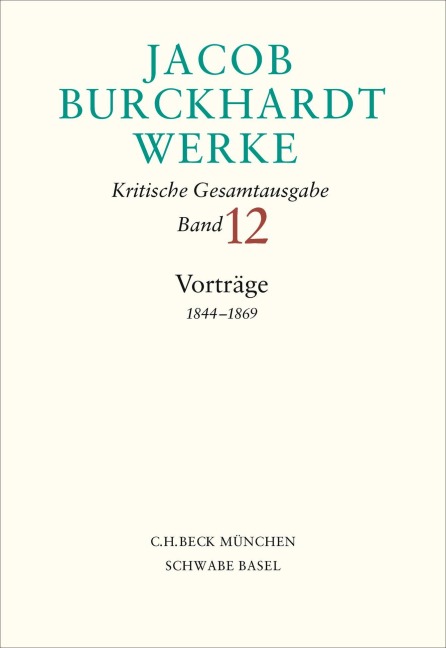 Jacob Burckhardt Werke  Bd. 12: Vorträge 1844-1869 - Jacob Burckhardt