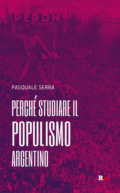 Perché studiare il populismo argentino - Pasquale Serra