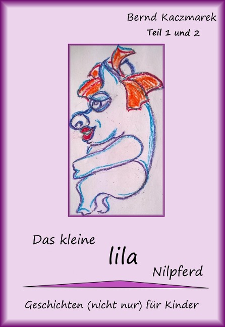 Das kleine lila Nilpferd Teil 1+2 - Bernd Kaczmarek