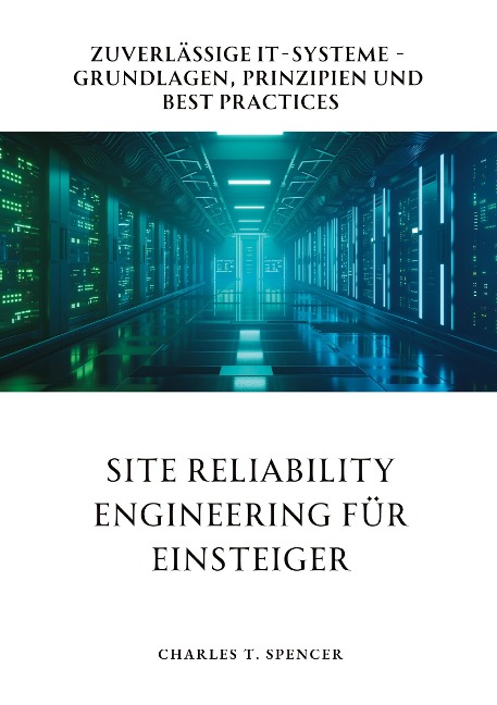 Site Reliability Engineering für Einsteiger - Charles T. Spencer