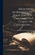 Cover-Bild zum Titel 'Mémoires Authentiques Pour Servir A L'histoire Du Comte De Cagliostro...' von 'Jean-Pierre-Louis De Luchet'
