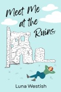 Cover-Bild zum Titel 'Meet Me at the Ruins' von 'Luna Westish'