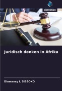 Cover-Bild zum Titel 'Juridisch denken in Afrika' von 'Diomansy I. Sissoko'