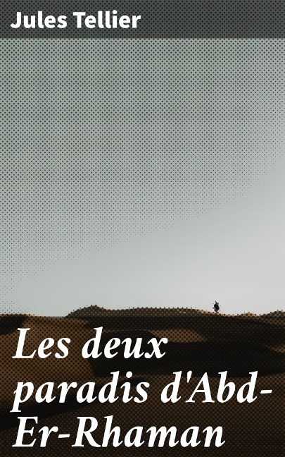 Les deux paradis d'Abd-Er-Rhaman - Jules Tellier