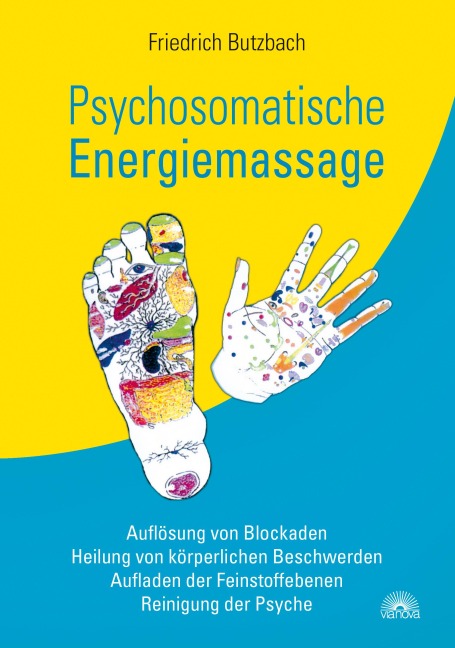 Psychosomatische Energiemassage: Auflösung von Blockaden, Heilung von körperlichen Beschwerden, Aufladen der Feinstoffebenen, Reinigung der Psyche - Friedrich Butzbach