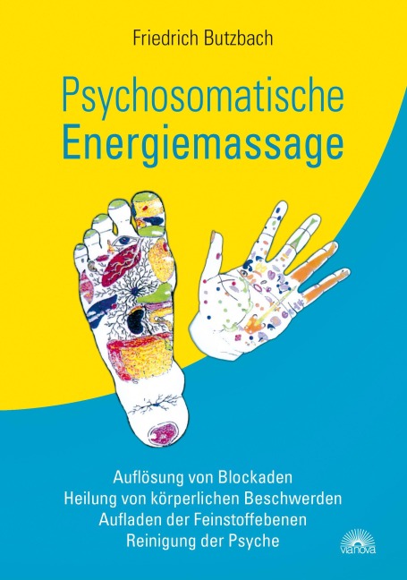 Psychosomatische Energiemassage: Auflösung von Blockaden, Heilung von körperlichen Beschwerden, Aufladen der Feinstoffebenen, Reinigung der Psyche - Friedrich Butzbach