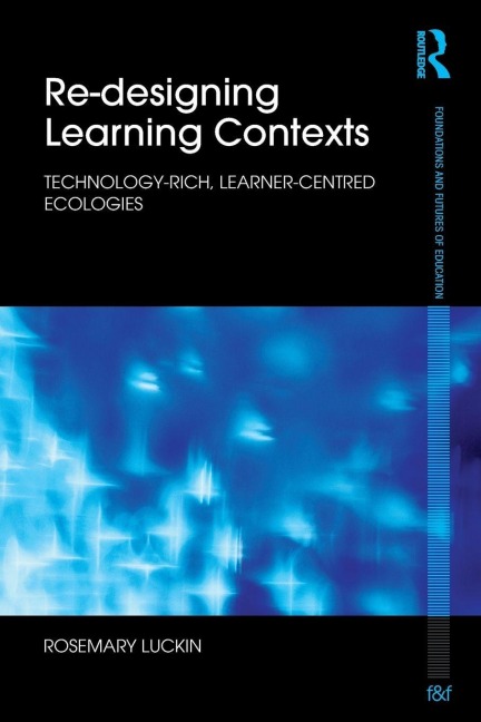 Re-Designing Learning Contexts - Rosemary Luckin