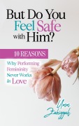 Cover-Bild zum Titel 'But Do You Feel Safe with Him? 10 Reasons Why Performing Femininity Never Works in Love' von 'Umm Zakiyyah'