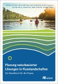 Cover-Bild zum Titel 'Planung naturbasierter Lösungen in Flusslandschaften' von 'Barbara Schröter, Mario Brillinger, Sarah Gottwald, Paulina Guerrero, Jennifer Henze'