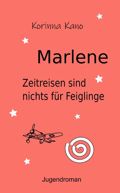 Marlene: Zeitreisen sind nichts für Feiglinge - Korinna Kano