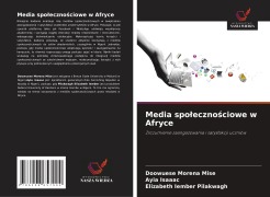 Cover-Bild zum Titel 'Media spo¿eczno¿ciowe w Afryce' von 'Doowuese Morena Mise, Ayia Isaaac, Elizabeth Iember Pilakwagh'