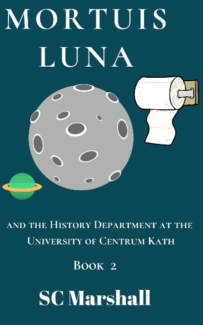 Mortuis Luna (The History Department at the University of Centrum Kath, #2) - Sc Marshall