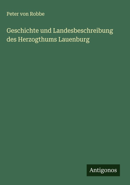Geschichte und Landesbeschreibung des Herzogthums Lauenburg - Peter von Robbe