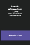 Cover-Bild zum Titel 'Souvenirs entomologiques (Livre I); Étude sur l'instinct et les moeurs des insectes' von 'Jean-Henri Fabre'