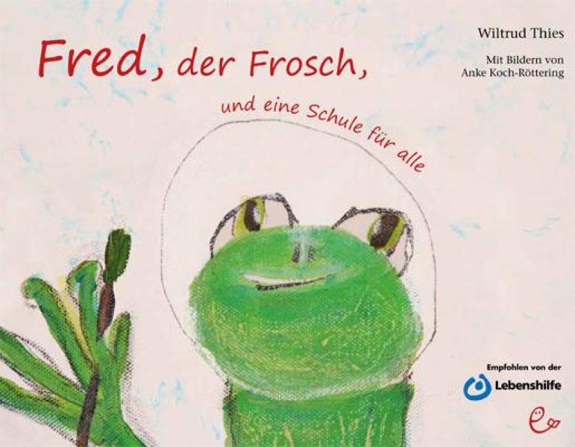Fred, der Frosch, und eine Schule für alle - Wiltrud Thies