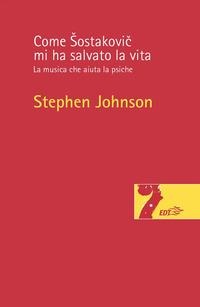 Come ¿ostakovi¿ mi ha salvato la vita. La musica che aiuta la psiche - Stephen Johnson