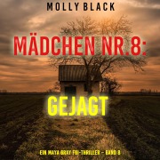 Cover-Bild zum Titel 'Mädchen Nr.8: Gejagt (Ein Maya Gray FBI-Thriller ¿ Band 8)' von 'Molly Black'