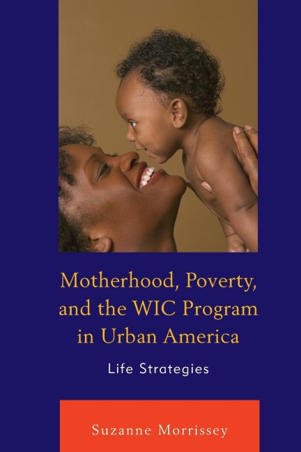 Motherhood, Poverty, and the WIC Program in Urban America - Suzanne Morrissey