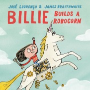 Cover-Bild zum Titel 'Billie Builds a Robocorn' von 'José Avelino Gilles Lourenço'